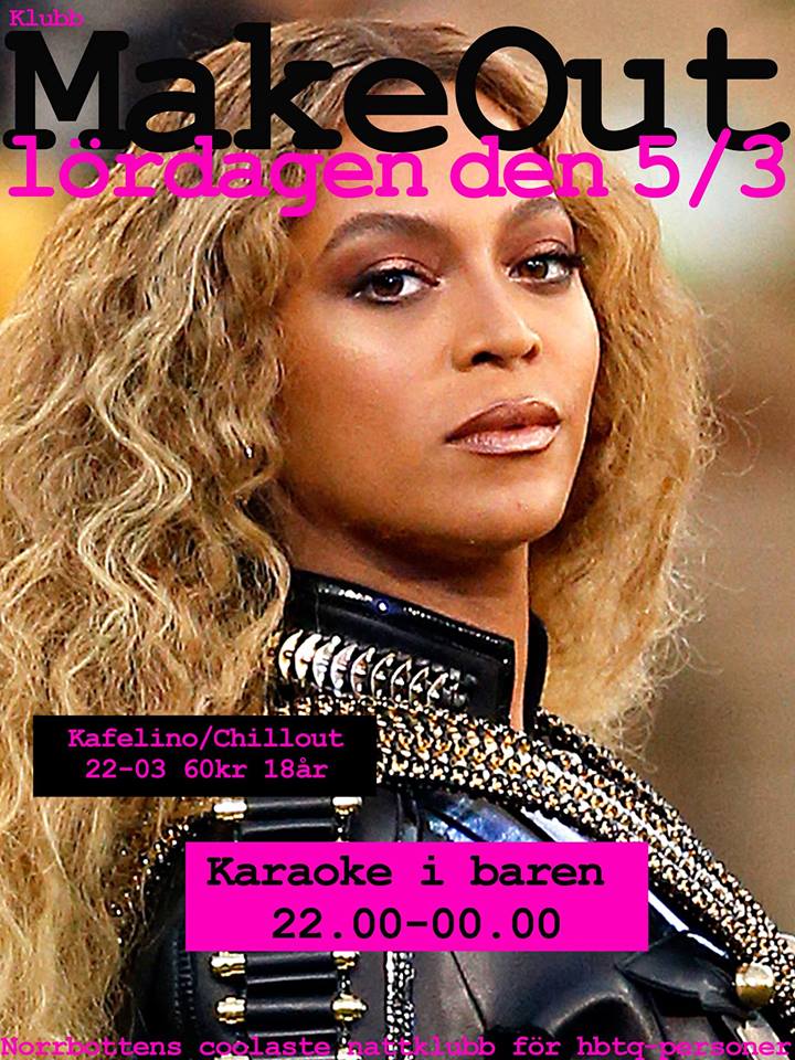 Bild på Beyoncé med texten "Klubb Make Out lördagen den 5/3, Kafelino/Chillout 22-03 60kr 18år, Karaoke i baren 22.00-00.00, Norrbottens coolaste nattklubb för hbtq-personer"