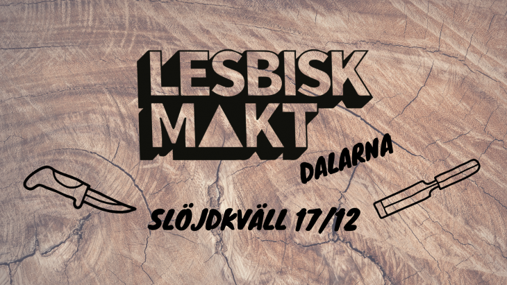 Lesbisk Slöjdkväll 17/12 med Lesbisk Makt Dalarna i svart text mot en bakgrund av trästruktur med två verktyg i botten av bilden.