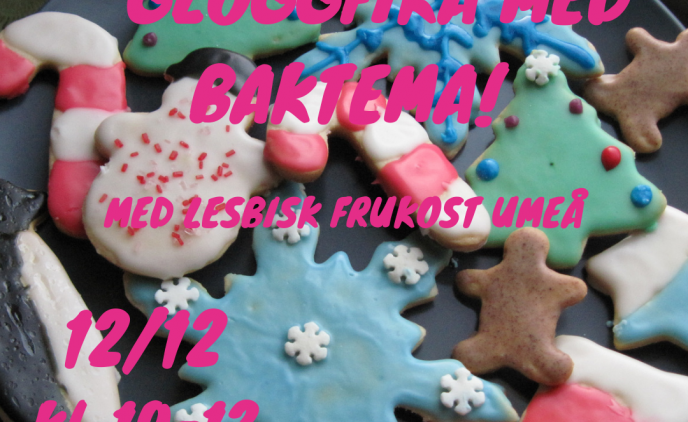 Bild på olika dekorerade kakor med texten Glöggfika med baktema med lesbisk frukost umeå 12/12 Kl 10-12