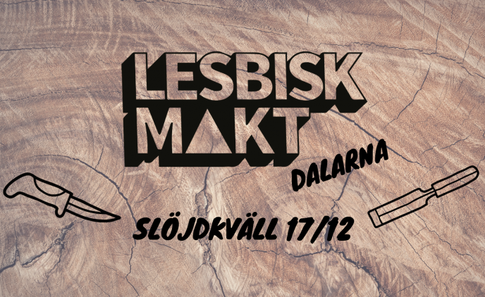 Lesbisk Slöjdkväll 17/12 med Lesbisk Makt Dalarna i svart text mot en bakgrund av trästruktur med två verktyg i botten av bilden.